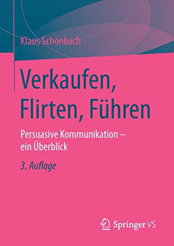 Verkaufen, Flirten, Führen: Persuasive Kommunikation - ein Überblick von Springer VS